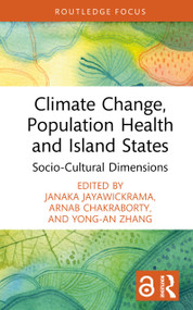 Climate Change, Population Health and Island States (Socio-Cultural Dimensions) by Janaka Jayawickrama, Arnab Chakraborty, Yong-an Zhang, 9781032746920