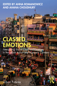 Classed Emotions (Navigating Social Class and Emotions in the Urban Indian and Diasporic Contexts) by Anna Romanowicz, Ahana Choudhury, 9781041059202