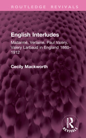 English Interludes (Revival) (Mallarmé, Verlaine, Paul Valéry, Valery Larbaud in England, 1860-1912) by Cecily Mackworth, 9781041141075