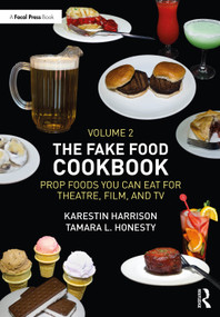 The Fake Food Cookbook, Volume 2 (Prop Foods You Can Eat for Theatre, Film, and TV) by Karestin Harrison, Tamara L. Honesty, 9781032550565