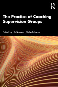 The Practice of Coaching Supervision Groups by Lily Seto, Michelle Lucas, 9781032705194