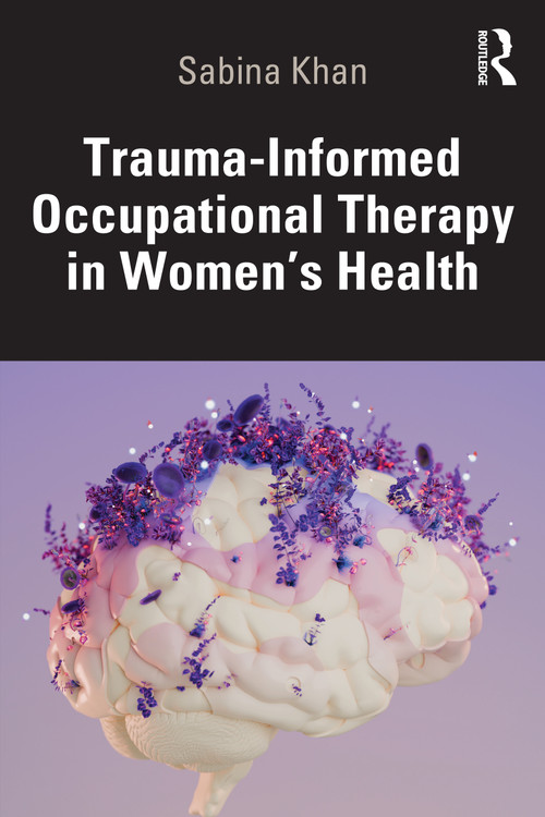 Trauma-Informed Occupational Therapy in Women's Health by Sabina Khan, 9781041111580