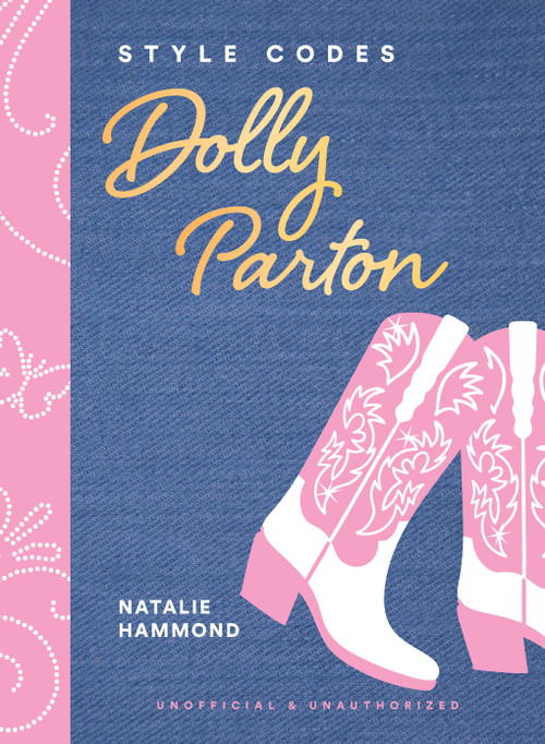 Style Codes: Dolly Parton (A Guide to Dressing Like a Fashion Icon) by Natalie Hammond, 9781419779879