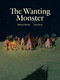 The Wanting Monster by Martine Murray, Anna Luisa Read, 9781592704194
