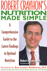 Robert Crayhon's Nutrition Made Simple (A Comprehensive Guide to the Latest Findings in Optimal Nutrition) - 9780871317674 by Robert Crayhon, 9780871317674