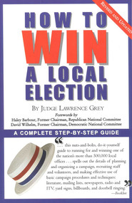 How To Win A Local Election, Revised (A Complete Step-by-Step Guide) by M. Andrew Grey, 9780871318787