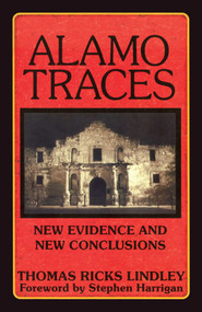 Alamo Traces (New Evidence and New Conclusions) by Thomas Ricks Lindley, 9781556229831