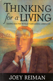 Thinking for a Living (Creating Ideas That Revitalize Your Business, Career, and Life) by Joey Reiman, 9781563524691