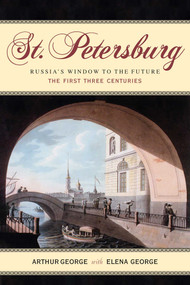 St. Petersburg (Russia's Window to the Future, The First Three Centuries) by Arthur L. George, 9781589790179