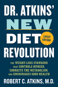 Dr. Atkins' New Diet Revolution (The Weight-Loss Standard That Controls Hunger, Corrects the Metabolism, and Encourages Good Health) - 9781493092598 by Robert C. Atkins, 9781493092598