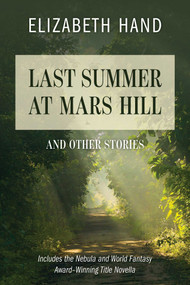 Last Summer at Mars Hill (And Other Stories) by Elizabeth Hand, 9781684752751