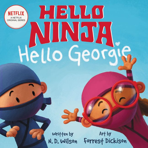 Hello, Ninja. Hello, Georgie. by N. D. Wilson, Forrest Dickison, 9780062871978