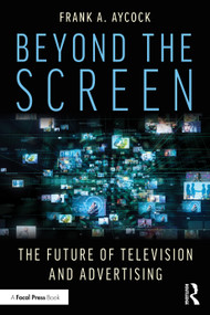 Beyond the Screen (The Future of Television and Advertising) by Frank A. Aycock, 9781041037873
