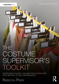 The Costume Supervisor's Toolkit (Supervising Theatre Costume Production from First Meeting to Final Performance) by Rebecca Pride, 9781032342757