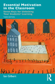 Essential Motivation in the Classroom (Seven Keys for Unlocking Your Students' Learning) by Ian Gilbert, 9781041097525