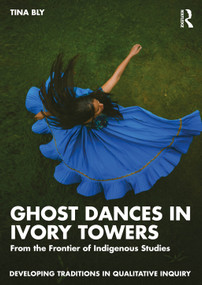Ghost Dances in Ivory Towers (From the Frontier of Indigenous Studies) by Tina Bly, 9781041031208
