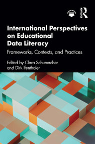 International Perspectives on Educational Data Literacy (Frameworks, Contexts, and Practices) by Clara Schumacher, Dirk Ifenthaler, 9781032839943