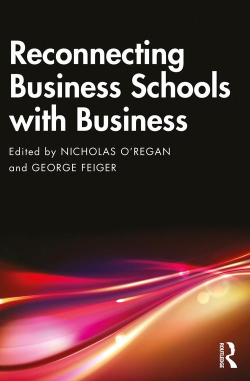 Reconnecting Business Schools with Business by Nicholas O'Regan, George Feiger, 9781032859644