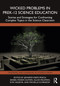 Wicked Problems in PreK-12 Science Education (Stories and Strategies for Confronting Complex Topics in the Science Classroom) by Jennifer Kreps Frisch, Daniel Mason Alston, Allan Feldman, Rita Hagevik, Michelle Schpakow, 9781032833255