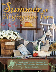 Summer at Notforgotten Farm (Needlework Projects Inspired by Simple, Old-Fashioned Summer Days) by Lori Brechlin, 9781611691252