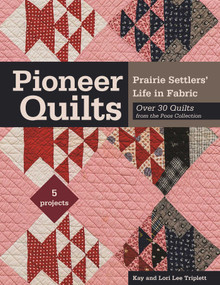 Pioneer Quilts (Prairie Settlers' Life in Fabric - Over 30 Quilts from the Poos Collection - 5 Projects) by Kay Triplett, Lori Lee Triplett, 9781617454653