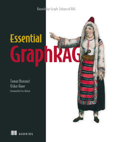 Essential GraphRAG (Knowledge Graph-Enhanced RAG) by Tomaž Bratanic, Oskar Hane, 9781633436268