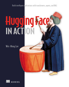Hugging Face in Action (Build intelligent applications with transformers, agents, and RAG) by Wei-Meng Lee, 9781633436718