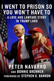 I Went to Prison So You Won't Have To (A Love and Lawfare Story in Trump Land) by Peter Navarro, Bonnie Brenner, Stephen K. Bannon, 9781648212017