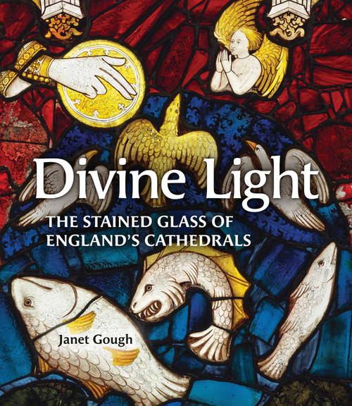 Divine Light (The Stained Glass of England's Cathedrals) by Janet Gough, 9781836360278