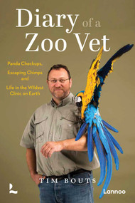 Diary of a Zoo Vet (Panda Checkups, Escaping Chimps and Life in the Wildest Clinic on Earth) - 9789059960633 by Tim Bouts, 9789059960633