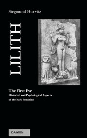 Lilith - The First Eve (Historical and Psychological Aspects of the Dark Feminine) by Siegmund Hurwitz, 9783856303969