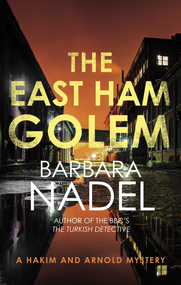 The East Ham Golem (From the author of the Inspector Ikmen series, inspiration for the BBC's The Turkish Detective) by Barbara Nadel, 9780749031350