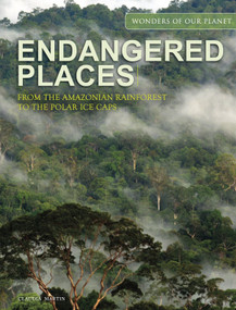 Endangered Places (From the Amazonian rainforest to the polar ice caps) by Claudia Martin, 9781838863036