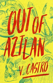 Out of Aztlan by V. Castro, 9781951971090