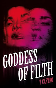 Goddess of Filth by V. Castro, 9781951971038