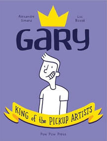 Gary: King of the Pickup Artists by Luc Bossé, Alexandre Simard, 9782924049433