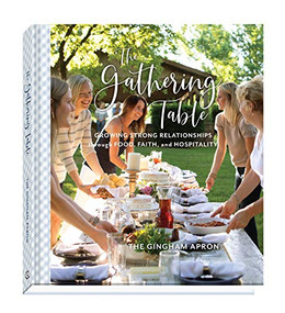 The Gathering Table (Growing Strong Relationships through Food, Faith, and Hospitality) by Annie Boyd, Denise Herrick, Jenny Herrick, Molly Herrick, Shelby Herrick, 9780800737917
