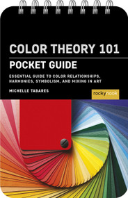 Color Theory 101: Pocket Guide (Essential Guide to Color Relationships, Symbolism, and Mixing for Artists) by Michelle Tabares, 9798888144558