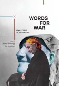 Words for War (New Poems from Ukraine) by Oksana Maksymchuk, Max Rosochinsky, 9781618116666