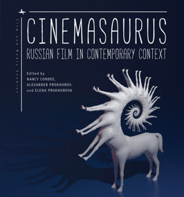 Cinemasaurus (Russian Film in Contemporary Context) by Nancy Condee, Alexander Prokhorov, Elena Prokhorova, 9781644692714