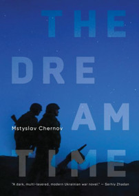 The Dreamtime (A Novel) by Mstyslav Chernov, Peter Leonard, Felix Helbing, 9781644699881
