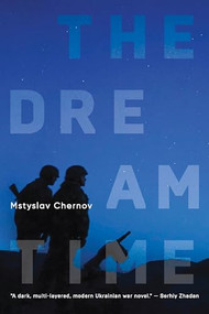The Dreamtime (A Novel) by Mstyslav Chernov, Peter Leonard, Felix Helbing, 9781644699881