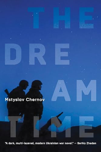The Dreamtime (A Novel) by Mstyslav Chernov, Peter Leonard, Felix Helbing, 9781644699881