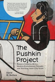 The Pushkin Project (Russia's Favorite Writer, Modern Evolutionary Thought, and Teaching Inner-City Youth) by David Bethea, 9798887192024