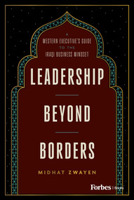 Leadership Beyond Borders (A Western Executive's Guide to the Iraqi Business Mindset) by Midhat Zwayen, 9798887506883
