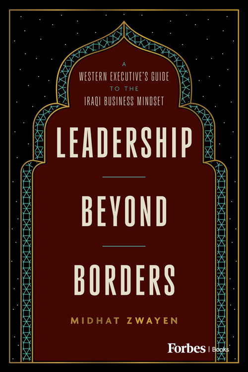 Leadership Beyond Borders (A Western Executive's Guide to the Iraqi Business Mindset) by Midhat Zwayen, 9798887506883