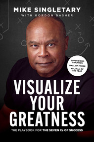 Visualize Your Greatness (The Playbook for the Seven Cs of Success) by Mike Singletary, Gordon Dasher, 9798891883338