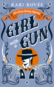 Girl With A Gun (An Annie Oakley Historical Mystery) by Kari Bovée, 9781036706333