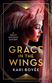 Grace In The Wings (A 1920's Grace Michelle Murder Mystery) by Kari Bovée, 9781036706364