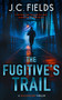 The Fugitive's Trail (An FBI Mystery Thriller) by J.C. Fields, 9781036706463
